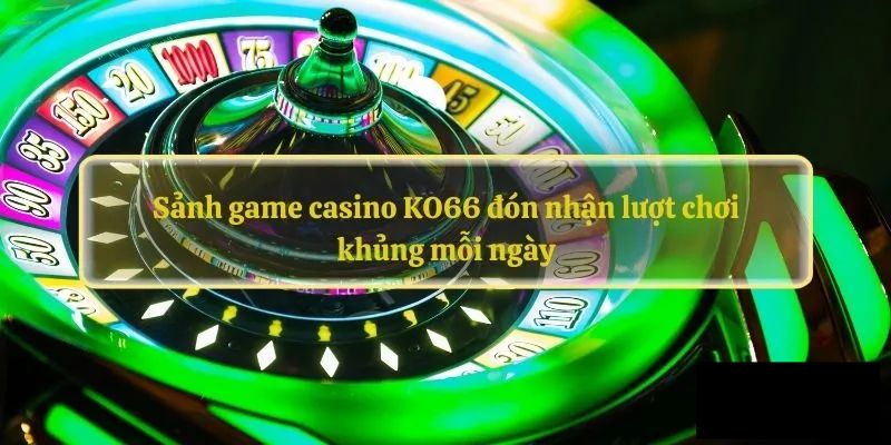 Những lợi ích đặc biệt khi tham gia casino trực tuyến trên KO66