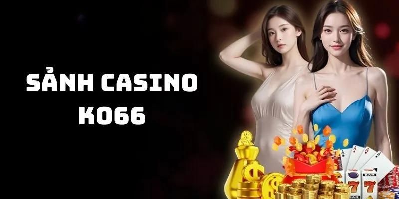 Sảnh casino online hot hit hàng đầu thị trường 